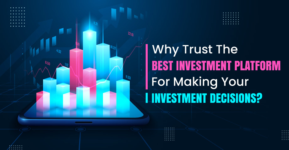 Why Trust the Best Investment Platform for Making Your Investment Decisions?