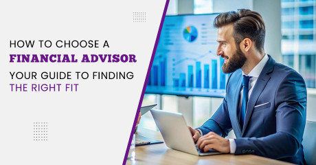 How to Choose a Financial Advisor: Your Guide to Finding the Right Fit?